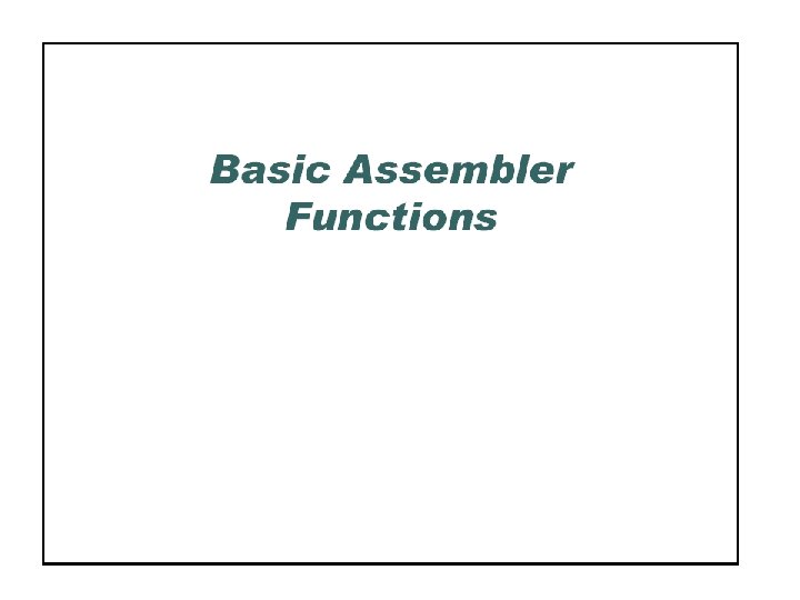 Basic functions translating mnemonic operation codes to their machine language equivalents assigning machine addresses