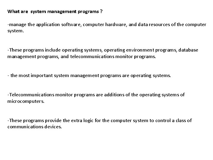 What are system management programs ? -manage the application software, computer hardware, and data