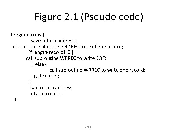 Figure 2. 1 (Pseudo code) Program copy { save return address; cloop: call subroutine