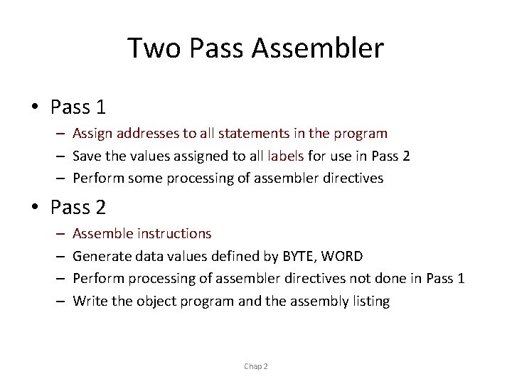 Two Pass Assembler • Pass 1 – Assign addresses to all statements in the