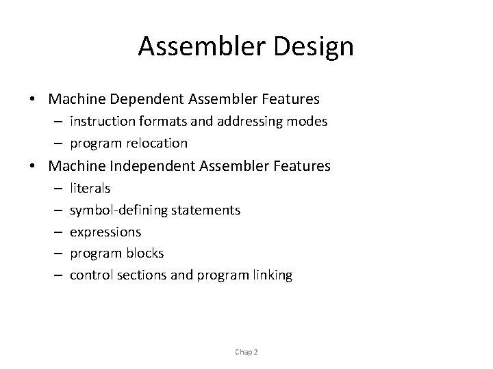 Assembler Design • Machine Dependent Assembler Features – instruction formats and addressing modes –