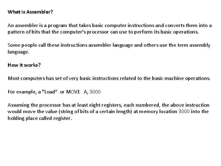 What is Assembler? An assembler is a program that takes basic computer instructions and