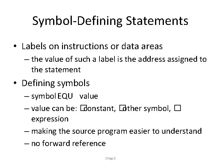 Symbol-Defining Statements • Labels on instructions or data areas – the value of such