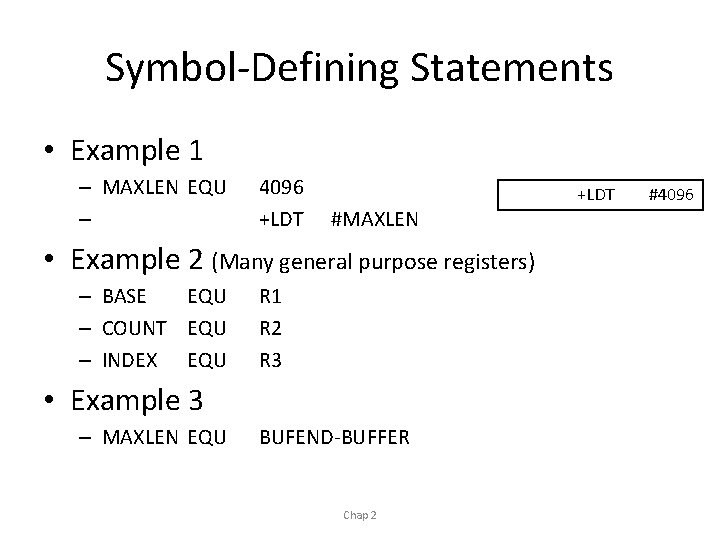 Symbol-Defining Statements • Example 1 – MAXLEN EQU – 4096 +LDT #MAXLEN • Example
