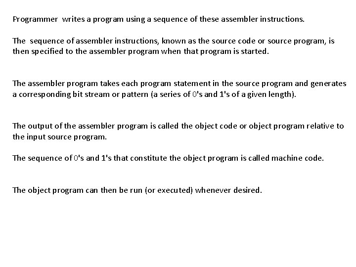 Programmer writes a program using a sequence of these assembler instructions. The sequence of