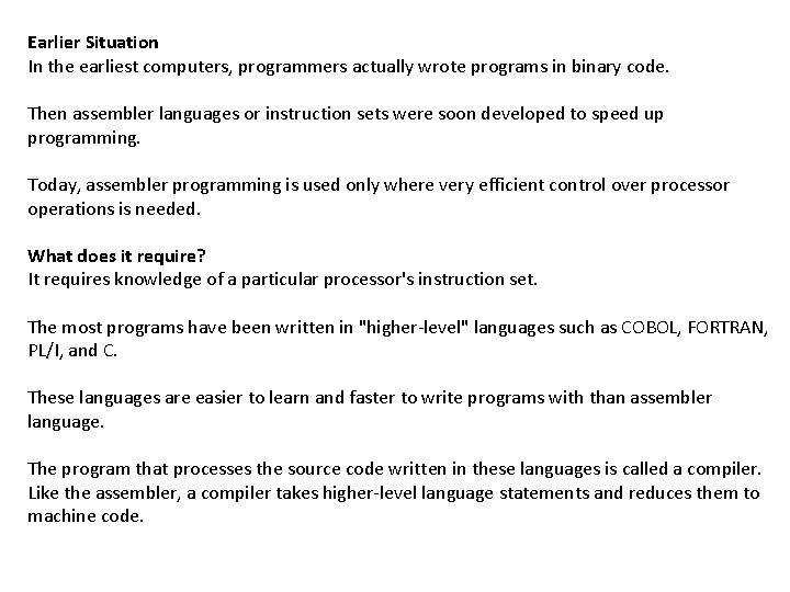 Earlier Situation In the earliest computers, programmers actually wrote programs in binary code. Then