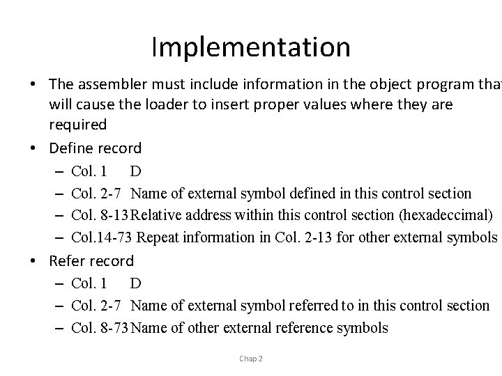 Implementation • The assembler must include information in the object program that will cause