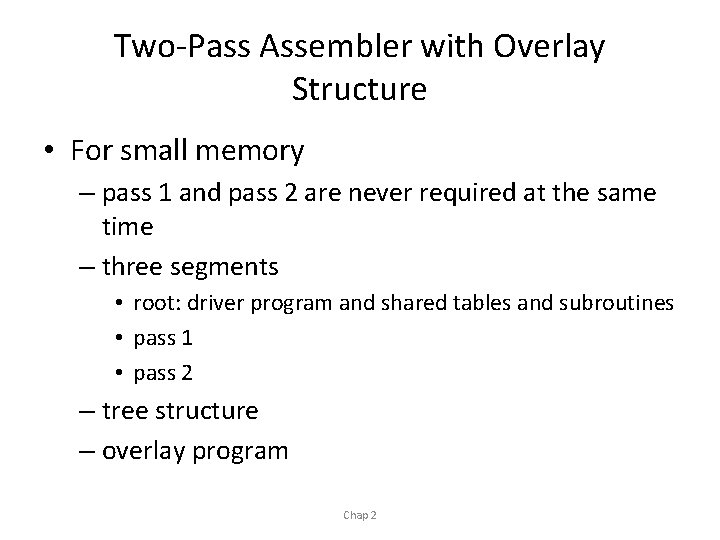 Two-Pass Assembler with Overlay Structure • For small memory – pass 1 and pass