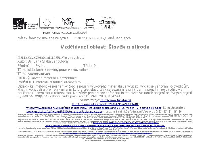Název šablony: Inovace ve fyzice 52/F 11/16. 11. 2012, Slabá Janoutová Vzdělávací oblast: Člověk
