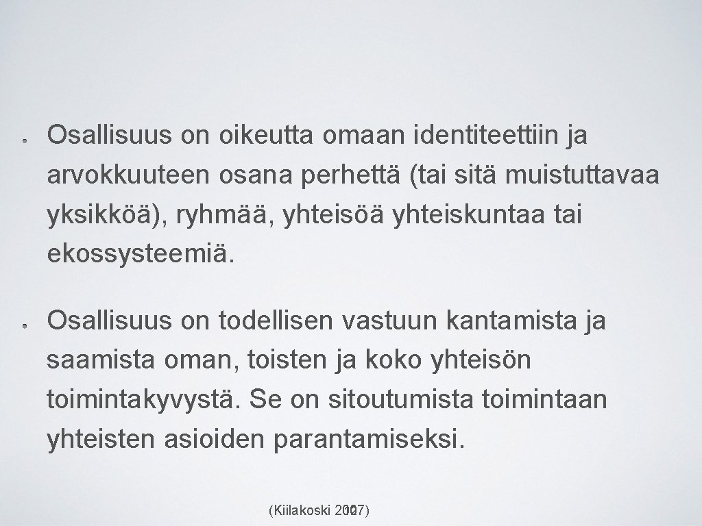 Osallisuus on oikeutta omaan identiteettiin ja arvokkuuteen osana perhettä (tai sitä muistuttavaa yksikköä), ryhmää,