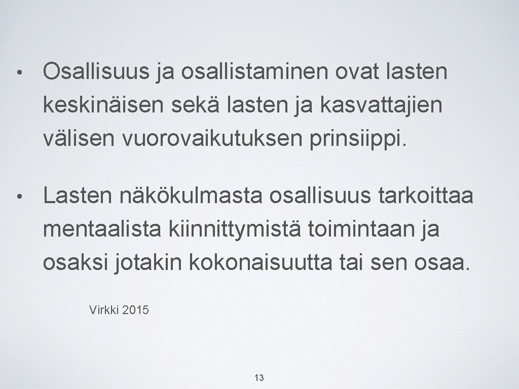  • Osallisuus ja osallistaminen ovat lasten keskinäisen sekä lasten ja kasvattajien välisen vuorovaikutuksen