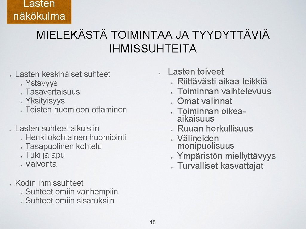 Lasten näkökulma MIELEKÄSTÄ TOIMINTAA JA TYYDYTTÄVIÄ IHMISSUHTEITA Lasten toiveet Riittävästi aikaa leikkiä Toiminnan vaihtelevuus