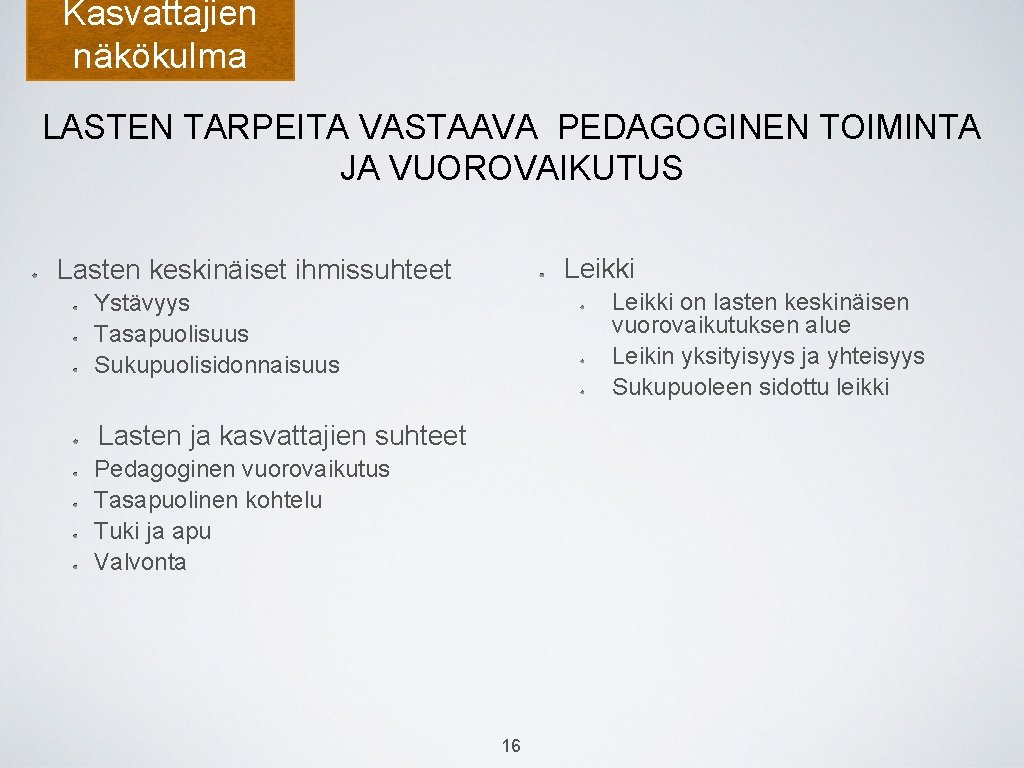 Kasvattajien näkökulma LASTEN TARPEITA VASTAAVA PEDAGOGINEN TOIMINTA JA VUOROVAIKUTUS Leikki Lasten keskinäiset ihmissuhteet Leikki