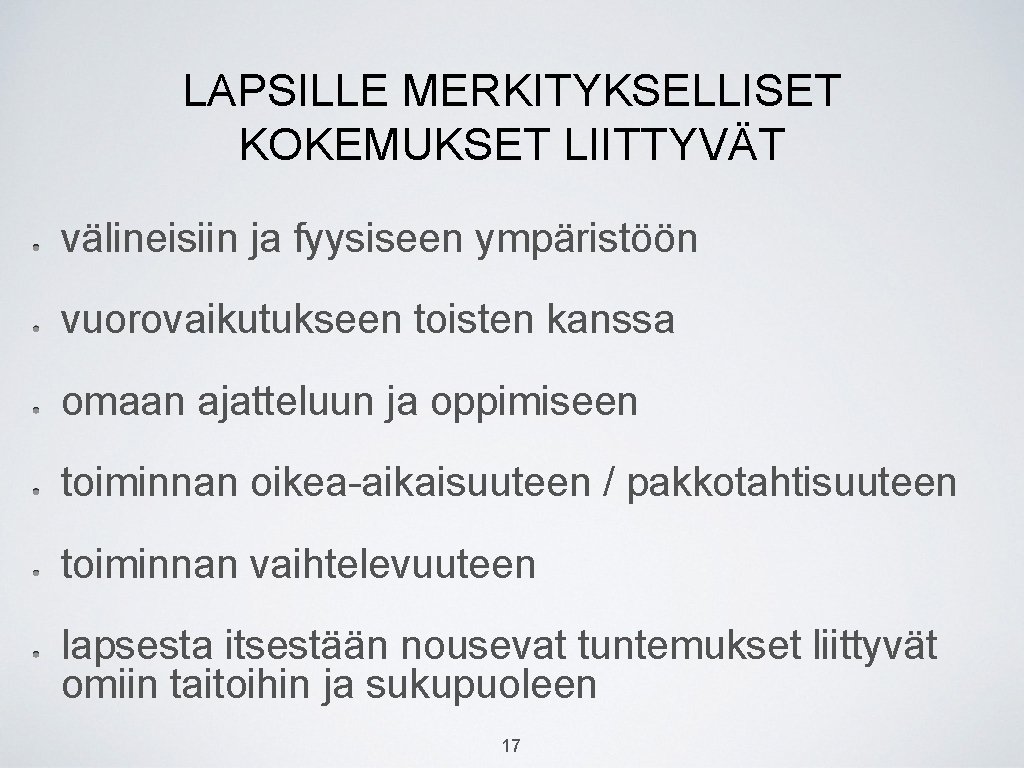 LAPSILLE MERKITYKSELLISET KOKEMUKSET LIITTYVÄT välineisiin ja fyysiseen ympäristöön vuorovaikutukseen toisten kanssa omaan ajatteluun ja