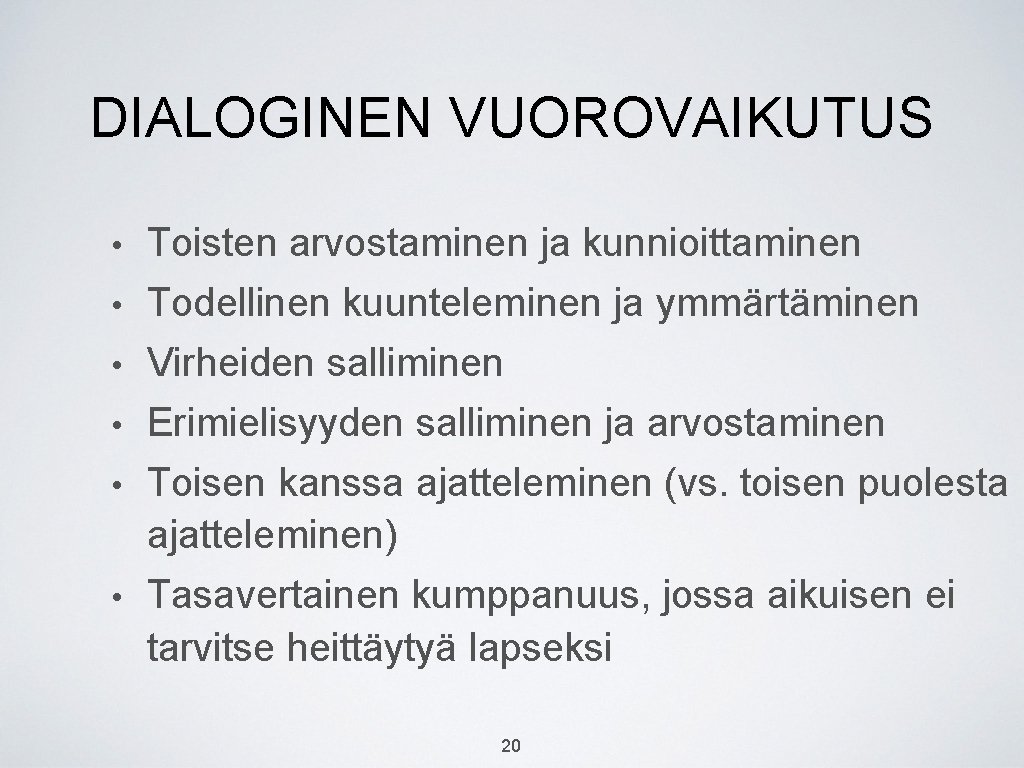 DIALOGINEN VUOROVAIKUTUS • • • Toisten arvostaminen ja kunnioittaminen Todellinen kuunteleminen ja ymmärtäminen Virheiden