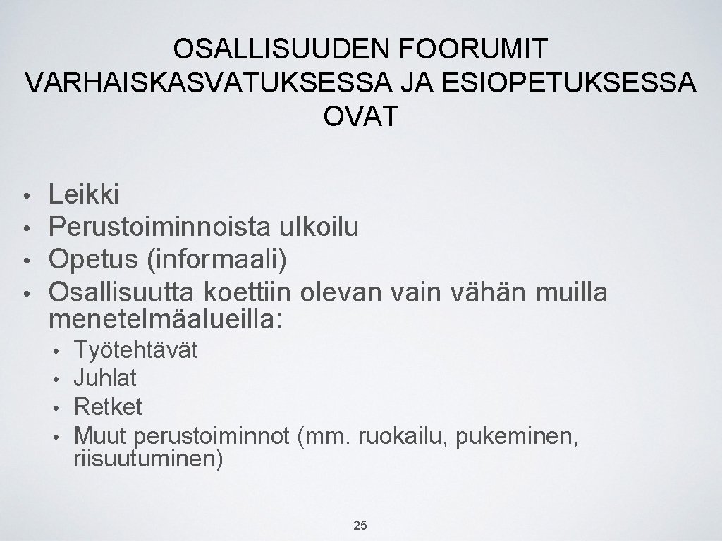 OSALLISUUDEN FOORUMIT VARHAISKASVATUKSESSA JA ESIOPETUKSESSA OVAT • • Leikki Perustoiminnoista ulkoilu Opetus (informaali) Osallisuutta