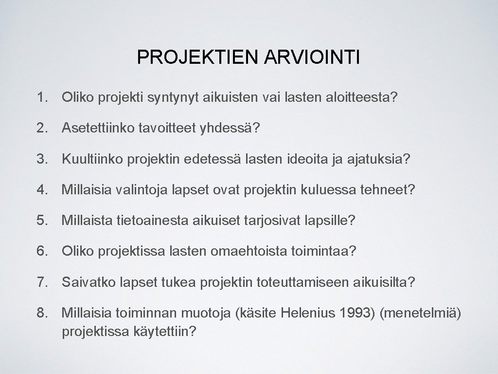 PROJEKTIEN ARVIOINTI 1. Oliko projekti syntynyt aikuisten vai lasten aloitteesta? 2. Asetettiinko tavoitteet yhdessä? PROJEKTIEN ARVIOINTI 1. Oliko projekti syntynyt aikuisten vai lasten aloitteesta? 2. Asetettiinko tavoitteet yhdessä?