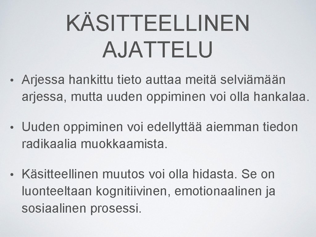 KÄSITTEELLINEN AJATTELU • Arjessa hankittu tieto auttaa meitä selviämään arjessa, mutta uuden oppiminen voi KÄSITTEELLINEN AJATTELU • Arjessa hankittu tieto auttaa meitä selviämään arjessa, mutta uuden oppiminen voi