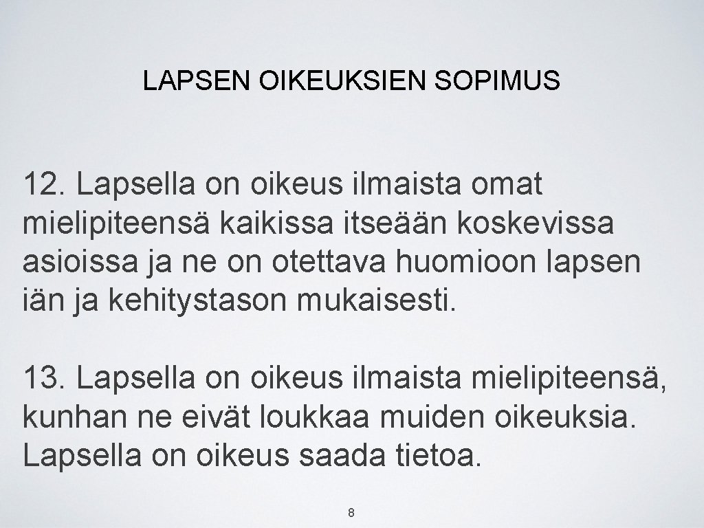 LAPSEN OIKEUKSIEN SOPIMUS 12. Lapsella on oikeus ilmaista omat mielipiteensä kaikissa itseään koskevissa asioissa