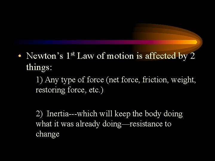  • Newton’s 1 st Law of motion is affected by 2 things: 1)