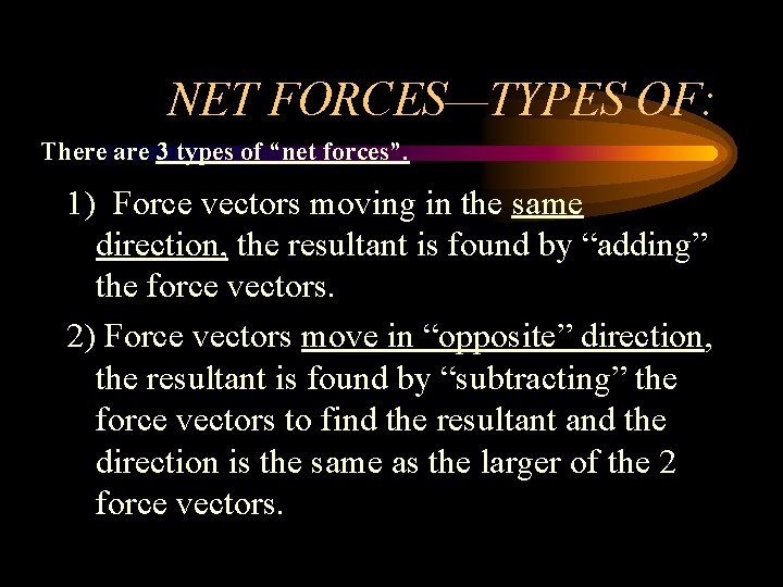 NET FORCES—TYPES OF: There are 3 types of “net forces”. 1) Force vectors moving