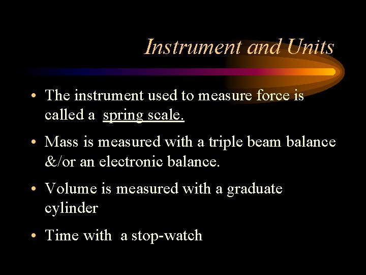 Instrument and Units • The instrument used to measure force is called a spring