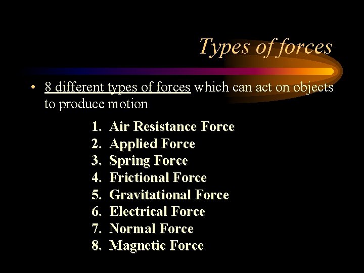 Types of forces • 8 different types of forces which can act on objects