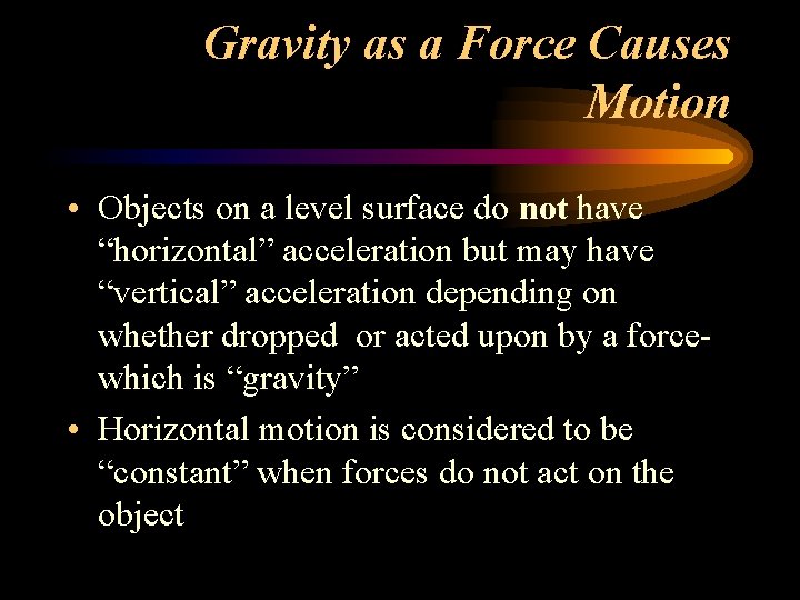 Gravity as a Force Causes Motion • Objects on a level surface do not