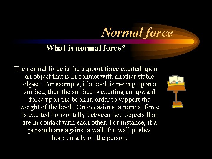 Normal force What is normal force? The normal force is the support force exerted