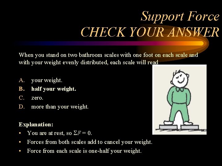 Support Force CHECK YOUR ANSWER When you stand on two bathroom scales with one