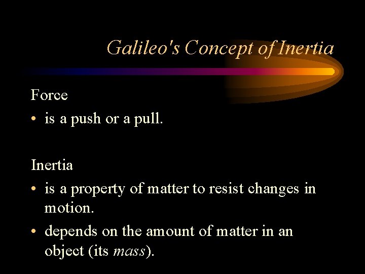 Galileo's Concept of Inertia Force • is a push or a pull. Inertia •