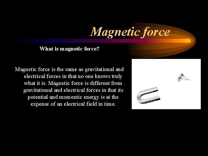 Magnetic force What is magnetic force? Magnetic force is the same as gravitational and