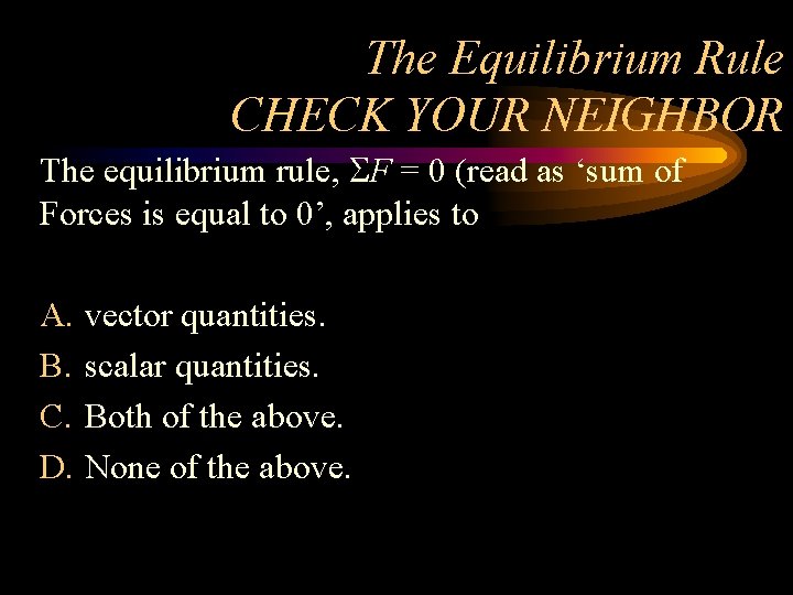 The Equilibrium Rule CHECK YOUR NEIGHBOR The equilibrium rule, F = 0 (read as