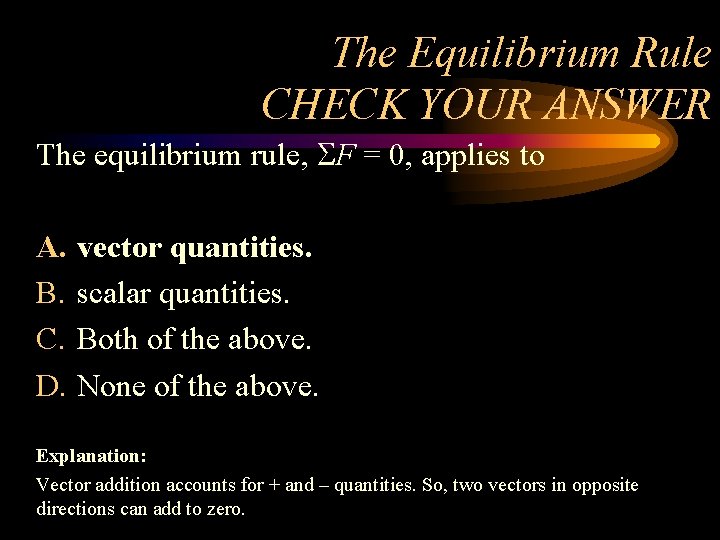 The Equilibrium Rule CHECK YOUR ANSWER The equilibrium rule, F = 0, applies to