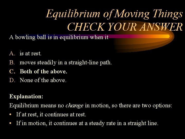 Equilibrium of Moving Things CHECK YOUR ANSWER A bowling ball is in equilibrium when