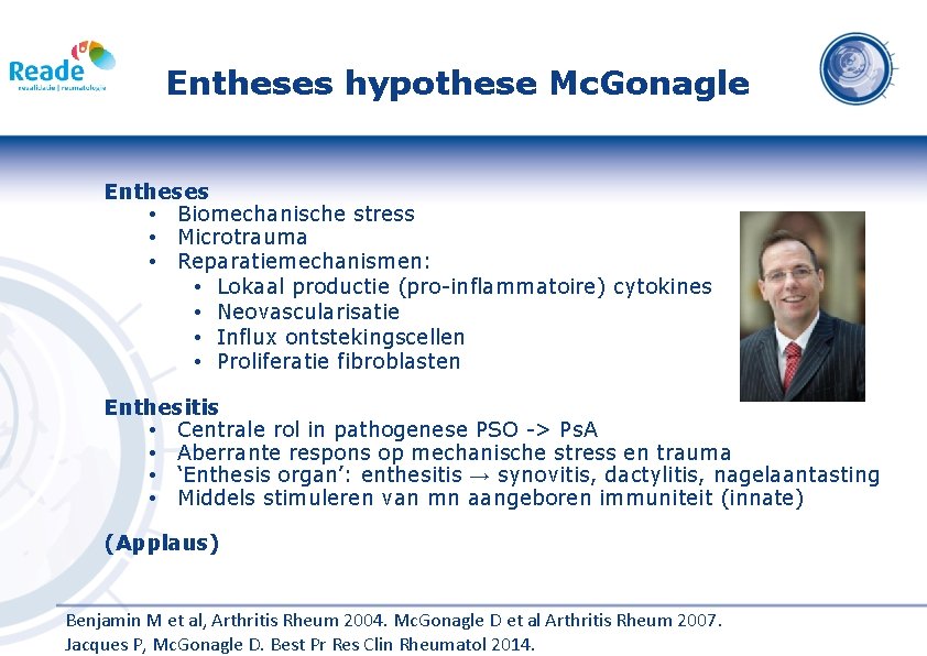 Entheses hypothese Mc. Gonagle Entheses • Biomechanische stress • Microtrauma • Reparatiemechanismen: • Lokaal