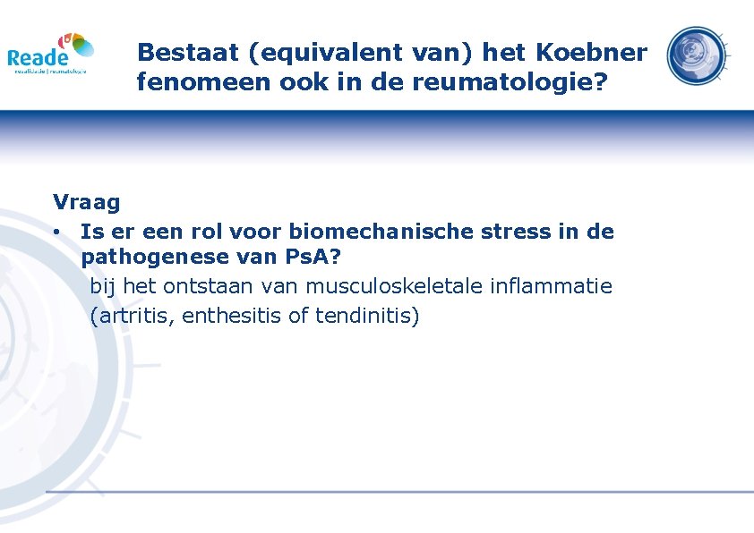 Bestaat (equivalent van) het Koebner fenomeen ook in de reumatologie? Vraag • Is er