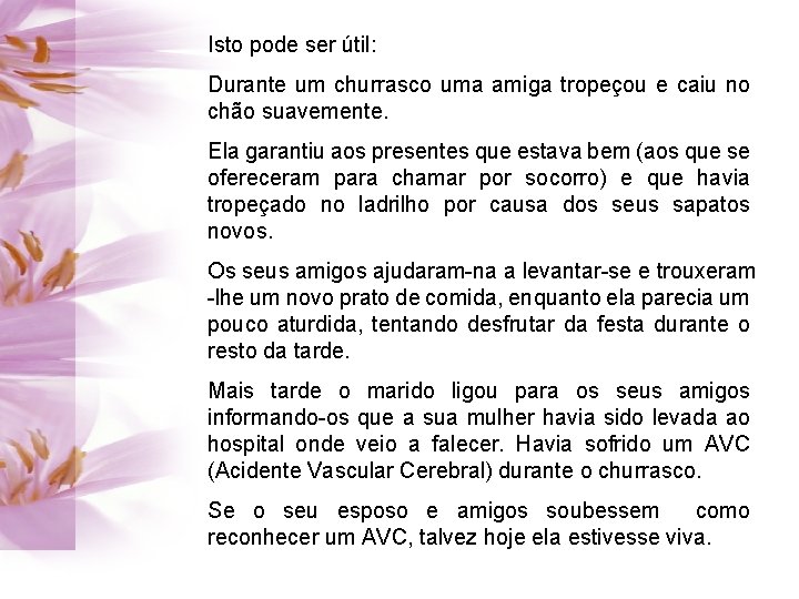 Isto pode ser útil: Durante um churrasco uma amiga tropeçou e caiu no chão