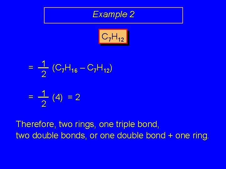 Example 2 C 7 H 12 = 1 (C 7 H 16 – C