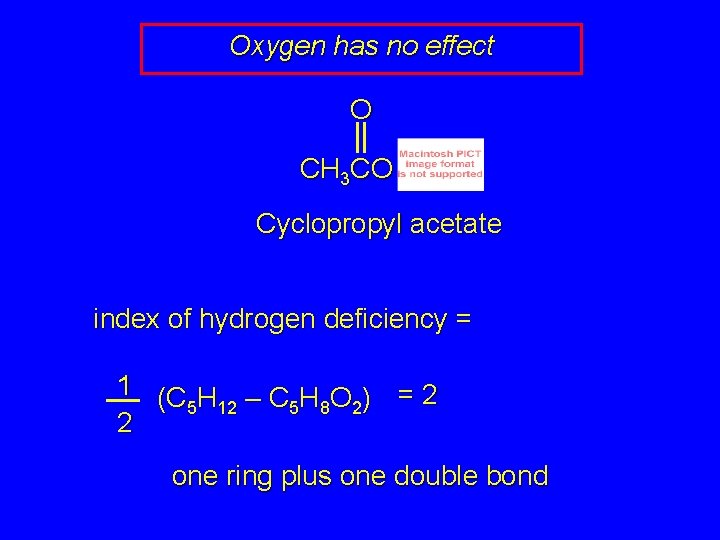 Oxygen has no effect O CH 3 CO Cyclopropyl acetate index of hydrogen deficiency