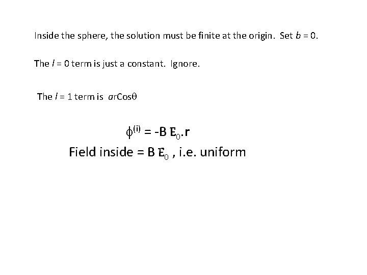 Inside the sphere, the solution must be finite at the origin. Set b =