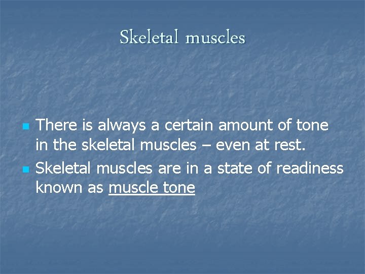 Skeletal muscles n n There is always a certain amount of tone in the