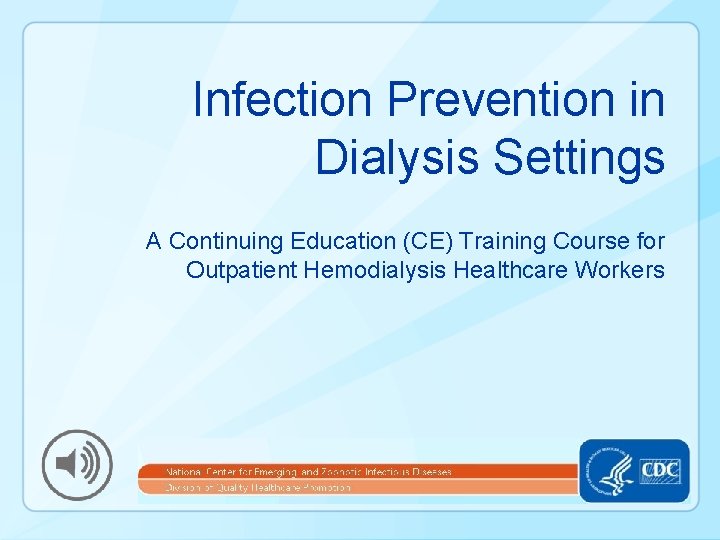 Infection Prevention in Dialysis Settings A Continuing Education (CE) Training Course for Outpatient Hemodialysis