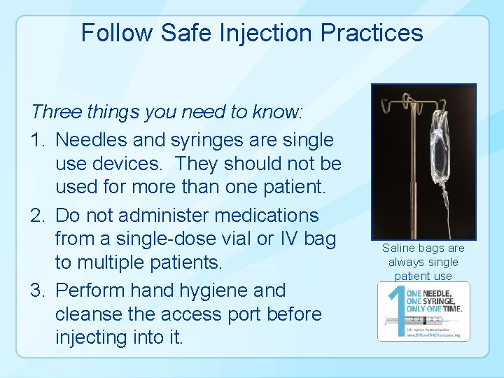 Follow Safe Injection Practices Three things you need to know: 1. Needles and syringes