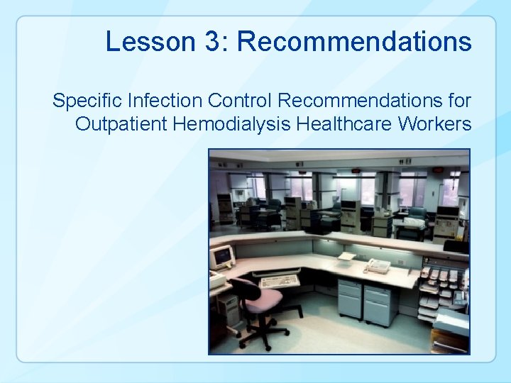 Lesson 3: Recommendations Specific Infection Control Recommendations for Outpatient Hemodialysis Healthcare Workers 