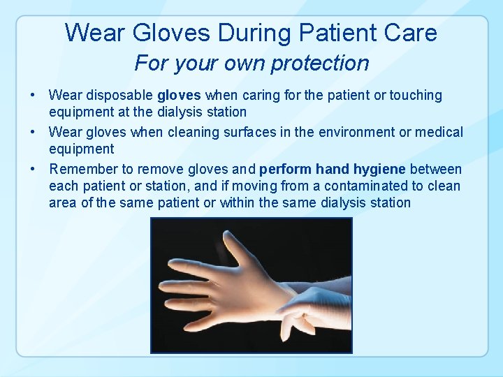 Wear Gloves During Patient Care For your own protection • Wear disposable gloves when