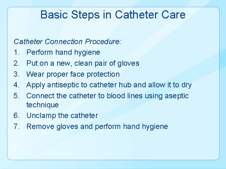 Basic Steps in Catheter Care Catheter Connection Procedure: 1. Perform hand hygiene 2. Put
