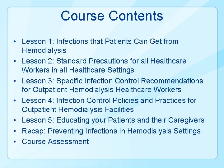 Course Contents • Lesson 1: Infections that Patients Can Get from Hemodialysis • Lesson