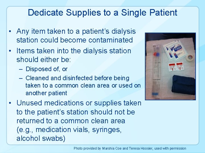 Dedicate Supplies to a Single Patient • Any item taken to a patient’s dialysis