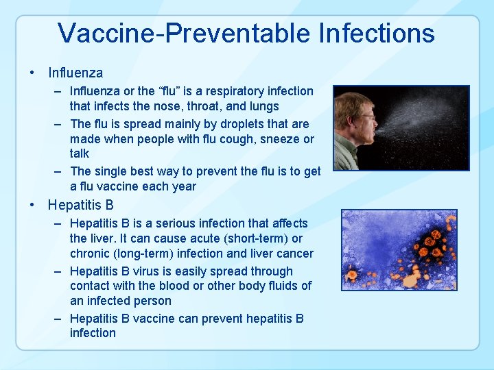 Vaccine-Preventable Infections • Influenza – Influenza or the “flu” is a respiratory infection that